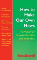 How To Make Our Own News: A Promer For Environmental Issues 9768125640 Book Cover