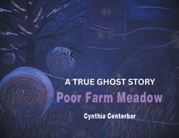 Poor Farm Meadow: A True Ghost Story 1977201199 Book Cover