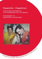 Frauenbilder - Frauenkorper: Inszenierungen Des Weiblichen in Den Gesellschaften Sud- Und Ostasiens 3447068582 Book Cover