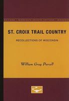 St. Croix Trail Country: Recollections of Wisconsin 0816658544 Book Cover