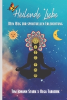 Heilende Liebe: Dein Weg zur spirituellen Erleuchtung! B09K27ZK8S Book Cover