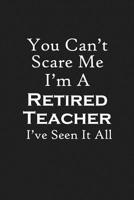 You Can't Scare Me I'm A Retired Teacher: Teacher Retirement Gifts 1073746933 Book Cover