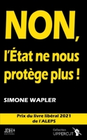 Non, l'État Ne Nous Protège Plus !: Prix du livre libéral 2021 2381272399 Book Cover