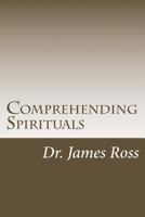 Comprehending Spirituals: Understanding Biblical Truth about the Spiritual Realm 1478277289 Book Cover