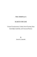 The Criminal's Search For God: Criminal Transformation, Catholic Social Teaching, Deep Knowledge Leadership And Communal Reentry 0979167027 Book Cover