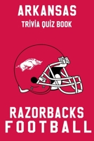 Arkansas Razorbacks Trivia Quiz Book - Football: The One With All The Questions - NCAA Football Fan - Gift for fan of Arkansas Razorbacks B086C33WB5 Book Cover