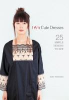 I Am Cute Dresses: 25 Simple Designs to Sew 1596683511 Book Cover