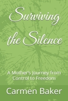 Surviving the Silence: A Mother’s Journey from Control to Freedom B0GK4TS6R2 Book Cover