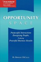 Opportunity Space: Purposeful Interactions, Energizing People, Producing Powerful Business Results 0615388337 Book Cover