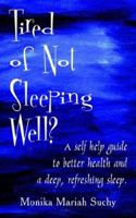 Tired of Not Sleeping Well?: A Self Help Guide to Better Health and a Deep, Refreshing Sleep. 142590839X Book Cover