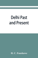 Delhi Past and Present 9353867207 Book Cover