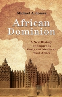 African Dominion: A New History of Empire in Early and Medieval West Africa 0691196826 Book Cover