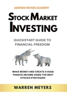 Stock Market Investing QuickStart Guide to Financial Freedom Make Money and Create a Huge Passive Income Using the Best Stocks Strategies B0BNNW375X Book Cover