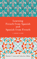 Learning French from Spanish and Spanish from French: A Short Guide 1626164258 Book Cover