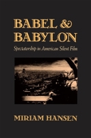 Babel and Babylon: Spectatorship in American Silent Film 0674058313 Book Cover