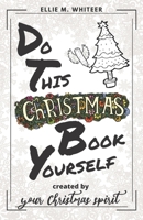 Do This Christmas Book Yourself: Holiday Prompt Activity Book Created By You And Your Christmas Spirit B08NXK57HR Book Cover