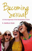 Becoming Sexual: A Critical Appraisal of the Sexualization of Girls 0745650732 Book Cover