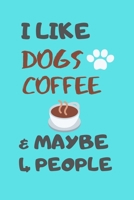 I LIKE DOGS COFFEE & MAYBE 4 PEOPLE: pocket notebook journal for women who love dogs, & Coffee Lovers 1678403415 Book Cover