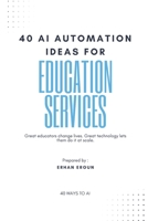 40 AI Automation Ideas for Education Services: 40 WAYS TO AI B0FPM2QJ3R Book Cover