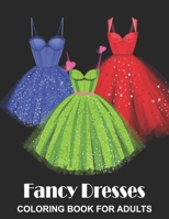 Fancy Dresses Coloring Book for Adults: Ball Party Dresses, Evening Gowns and Wedding Dresses - Fashion Colouring Book for Fashionistas B08NS9J726 Book Cover
