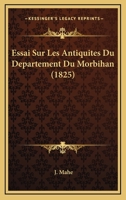 Essai Sur Les Antiquit�s Du D�partement Du Morbihan 1166796264 Book Cover