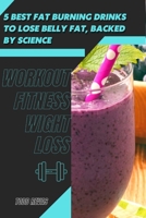 5 Best Fat Burning Drinks tо Lose Belly Fat, Backed by Science: Workout Fitness Wight Loss B09SFFKJT5 Book Cover