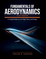 Fundamentals of Aerodynamics Textbook: A Complete Reference for Flight Theory and Design B0HCMB5W8F Book Cover