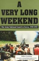 A Very Long Weekend: The Army National Guard in Korea, 1950-1953 1572492562 Book Cover