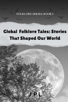Global Folklore Tales: Stories That Shaped Our World: FOLKLORE SERIES: Book I B0FQP9R6Y3 Book Cover