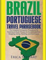 Brazil: Portuguese Travel Phrasebook: The Complete Portuguese Phrasebook When Traveling to Brazil: + 1000 Phrases for Accommodations, Shopping, Eating, Traveling, and Much More! 1543183972 Book Cover