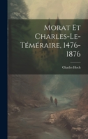 Morat Et Charles-Le-Téméraire, 1476-1876 1020386762 Book Cover