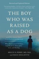 The Boy Who Was Raised As a Dog: And Other Stories from a Child Psychiatrist's Notebook: What Traumatized Children Can Teach Us About Loss, Love and Healing 0465056539 Book Cover