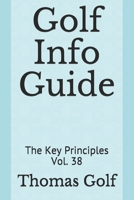 Golf Info Guide: The Key Principles Vol. 38 B093RKFS1L Book Cover