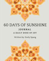 60 Days of Sunshine Journal: A Daily Dose of Joy 138805888X Book Cover