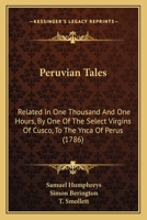 Peruvian Tales: Related In One Thousand And One Hours, By One Of The Select Virgins Of Cusco, To The Ynca Of Perus 1120909775 Book Cover