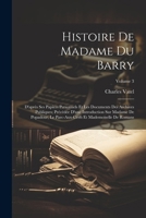 Histoire De Madame Du Barry: D'après Ses Papiers Personnels Et Les Documents Des Archives Publiques; Précédée D'une Introduction Sur Madame De ... De Romans; Volume 3 (French Edition) 1022464914 Book Cover