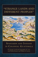 “Strange Lands and Different Peoples”: Spaniards and Indians in Colonial Guatemala 0806167157 Book Cover
