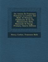 Un Amico Di Francesco Petrarca: Le Lettere Del Nelli Al Petrarca Pubblicate Di Su Un Manoscritto Della Nazionale Di Parigi (1901) 1160756643 Book Cover