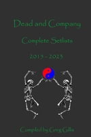 Dead and Company Complete Setlists: 2015 – 2023 B0CCCWXP8D Book Cover