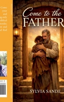 Come To The Father B0GM45P117 Book Cover
