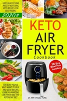 Keto Air Fryer Cookbook: Easy, Healthy and Mouth-watering Keto Recipes for Busy People who Want to Heal and Lose Weight, Using an Amazing Air Fryer and the Ketogenic Diet. 28 Day Meal plan Included. B084NXDJQ7 Book Cover