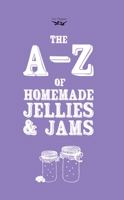 A-Z of Homemade Jellies and Jams 1473320542 Book Cover