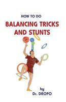 How to Do Balancing Tricks and Stunts 094159937X Book Cover