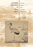 British Naturalists in Qing China: Science, Empire, and Cultural Encounter 0674011430 Book Cover