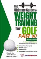The Ultimate Guide to Weight Training for Golf Past 40 (The Ultimate Guide to Weight Training for Sports, 31) (The Ultimate Guide to Weight Training for Sports, 31) 1932549307 Book Cover