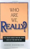 Who Are We, Really? The Truth About Why We Think and Act the Way We Do 0964740788 Book Cover