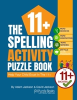 The 11+ Spelling Activity Puzzle Book: Help Your Child Excel in the 11+ B08N9CRX53 Book Cover