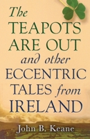 The Teapots Are Out and Other Eccentric Tales from Ireland 0786712988 Book Cover
