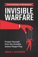Invisible Warfare: The Psychology of Manipulation – Protect Yourself from the Invisible Games People Play B0FVBKDM9X Book Cover
