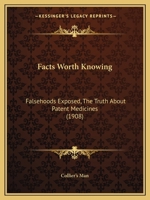 Facts Worth Knowing: Falsehoods Exposed, The Truth About Patent Medicines 1436843588 Book Cover